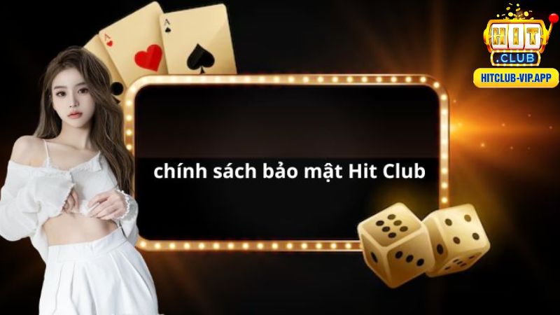 Chính sách bảo mật HitClub đảm bảo quyền lợi cho người chơi