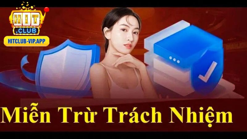 Chính sách miễn trừ trách nhiệm HitClub luôn rõ ràng, minh bạch