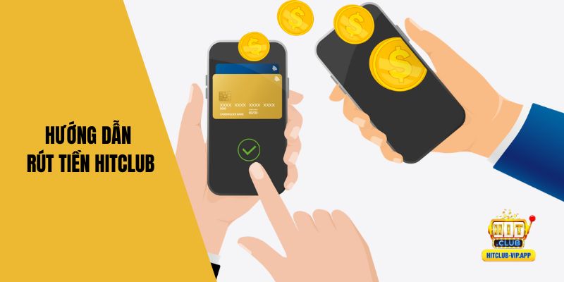 Hướng dẫn rút tiền Hitclub
